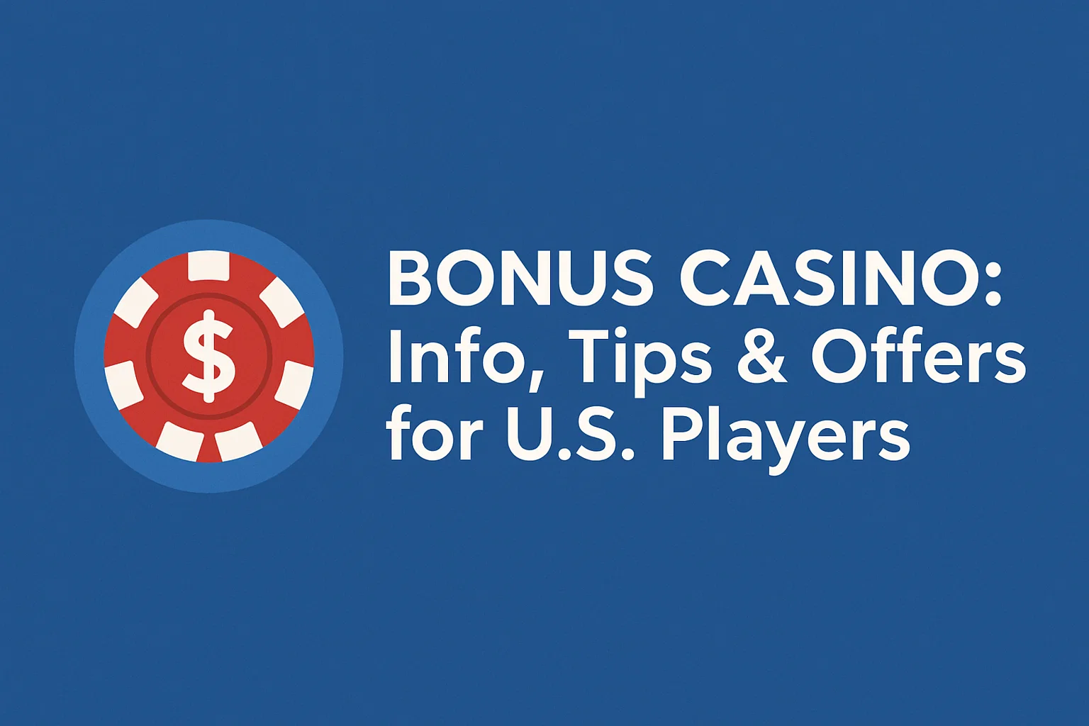 Bonus Casino: Info, Tips & Offers for U.S. Players